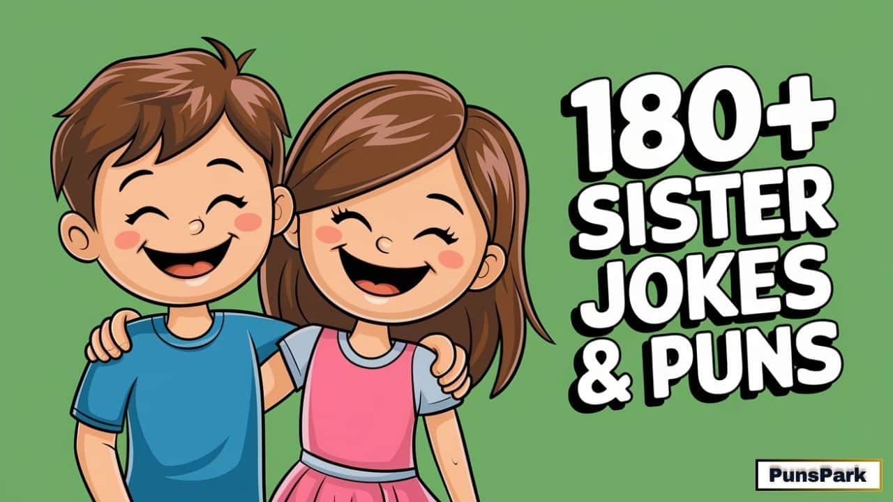 180+ Best Sister Jokes & Puns: Sibling Rib-Ticklers!