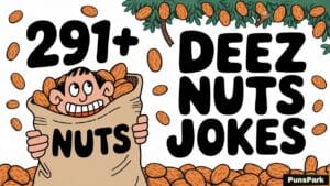 291+ Deez Nuts Puns And Jokes